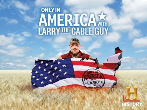 Only In America With Larry The Cable Guy: Season 1