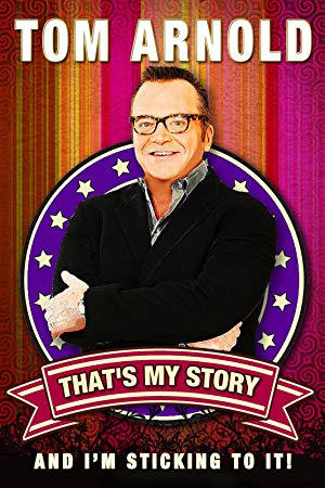 Tom Arnold: That's My Story And I'm Sticking To It