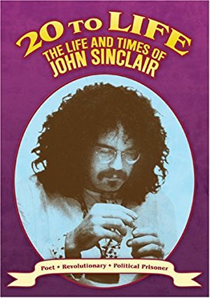 Twenty To Life: The Life & Times Of John Sinclair