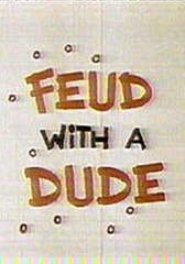 Feud With A Dude