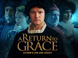 A Return To Grace: Luther's Life And Legacy