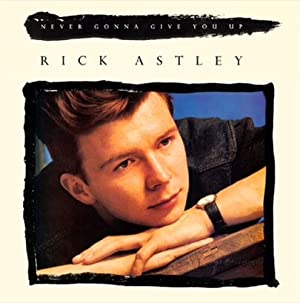 Rick Astley: Never Gonna Give You Up