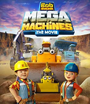 Bob The Builder: Mega Machines - The Movie
