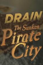 Drain The Sunken Pirate City