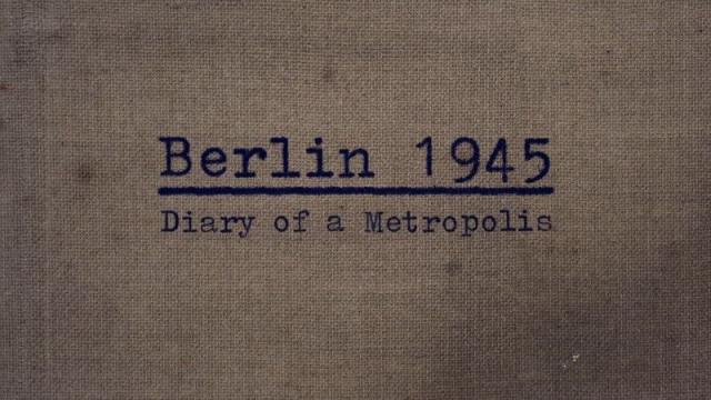 Berlin 1945: Diary Of A Metropolis: Season 1