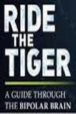 Ride The Tiger: A Guide Through The Bipolar Brain